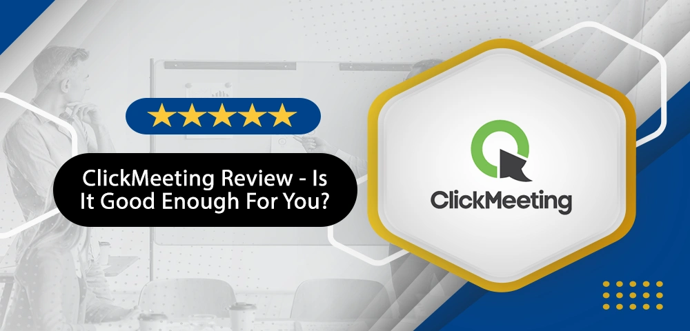 ClickMeeting Review – Is It Good Enough For You?